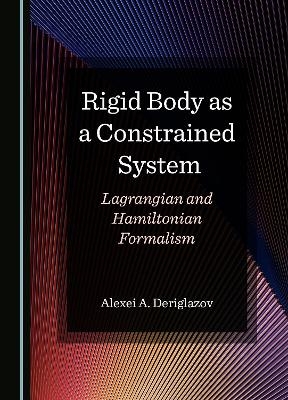 Rigid Body as a Constrained System - Alexei A. Deriglazov