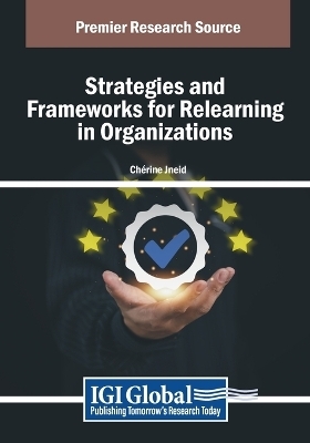 Strategies and Frameworks for Relearning in Organizations - 