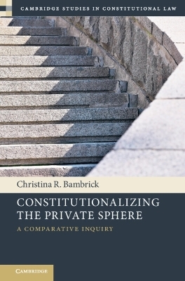 Constitutionalizing the Private Sphere - Christina R. Bambrick