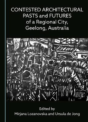 Contested Architectural Pasts and Futures of a Regional City, Geelong, Australia - 