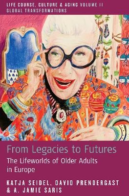 From Legacies to Futures - Katja Seidel, David Prendergast, A. Jamie Saris