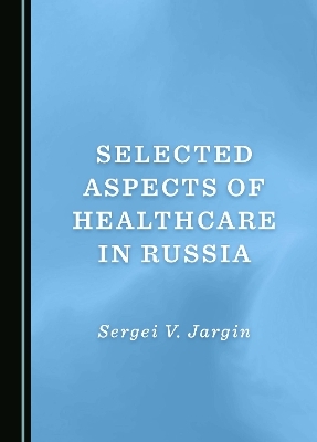 Selected Aspects of Healthcare in Russia - Sergei V. Jargin