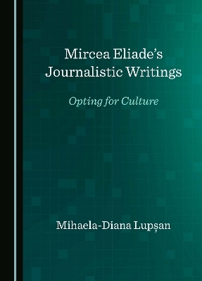 Mircea Eliade’s Journalistic Writings - Mihaela-Diana Lupșan