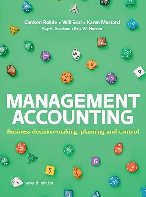 Management Accounting, 7e - Carsten Rohde, Will Seal, Karen Mustard, Ray Garrison, Eric Noreen