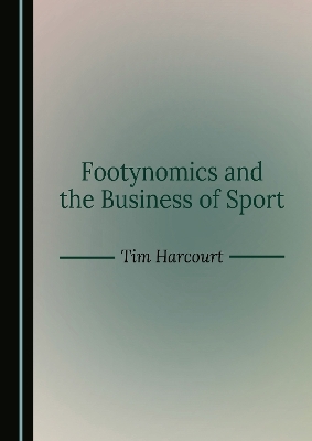 Footynomics and the Business of Sport - Tim Harcourt