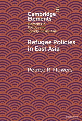 Refugee Policies in East Asia - Petrice R. Flowers