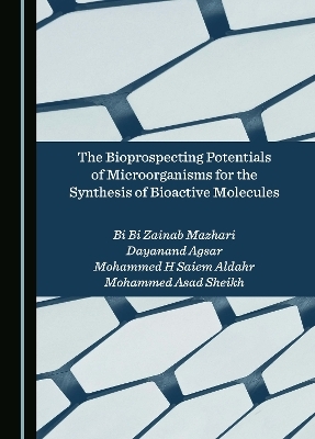 The Bioprospecting Potentials of Microorganisms for the Synthesis of Bioactive Molecules - Bi Bi Zainab Mazhari, Dayanand Agsar, Mohammed H Saiem Aldahr