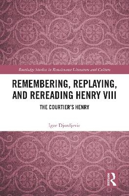 Remembering, Replaying, and Rereading Henry VIII - Igor Djordjevic