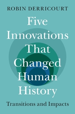 Five Innovations That Changed Human History - Robin Derricourt