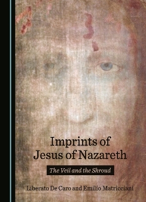 Imprints of Jesus of Nazareth - Liberato De Caro, Emilio Matricciani