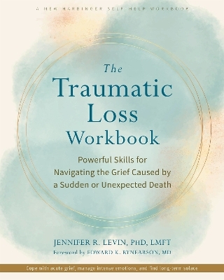 The Traumatic Loss Workbook - Edward K. Rynearson, Jennifer R. Levin