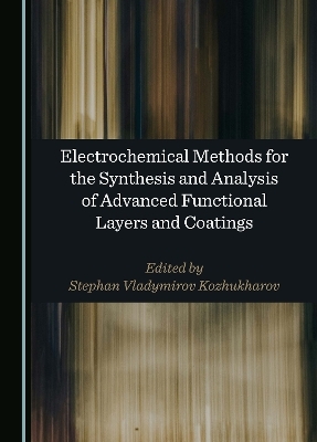 Electrochemical Methods for the Synthesis and Analysis of Advanced Functional Layers and Coatings - 