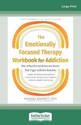 The Emotionally Focused Therapy Workbook for Addiction - Michael Barnett