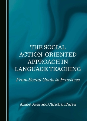 The Social Action-Oriented Approach in Language Teaching - Ahmet Acar, Christian Puren