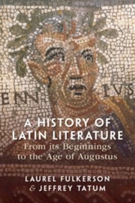 A History of Latin Literature From its Beginnings to the Age of Augustus - Laurel Fulkerson, Jeffrey Tatum