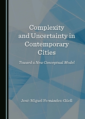 Complexity and Uncertainty in Contemporary Cities - José-Miguel Fernández-Güell