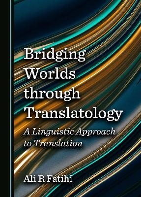 Bridging Worlds through Translatology - Ali R Fatihi