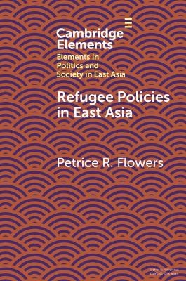 Refugee Policies in East Asia - Petrice R. Flowers