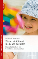 Kinder einfühlend ins Leben begleiten - Rosenberg, Marshall B.