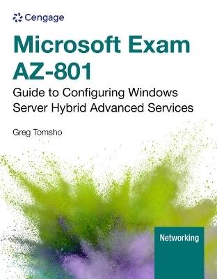 Microsoft Exam AZ-801: Guide to Configuring Windows Server Hybrid Advanced Services - Greg Tomsho