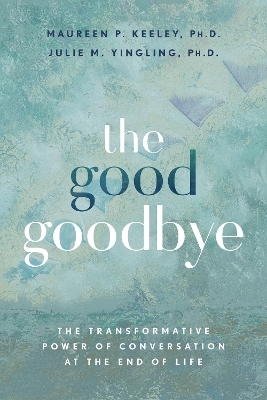 The Good Goodbye - Maureen P. Keeley, Julie M. Yingling