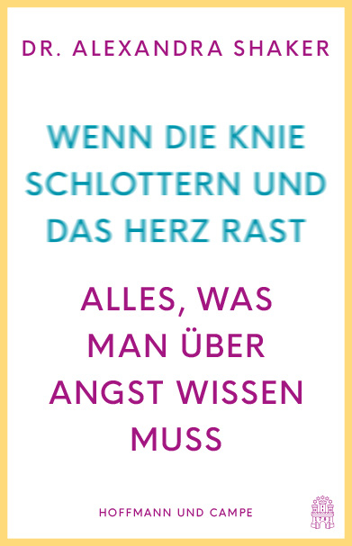 Wenn die Knie schlottern und das Herz rast - Alexandra Shaker