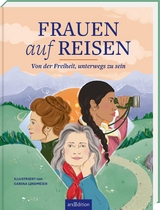 Frauen auf Reisen. Von der Freiheit unterwegs zu sein