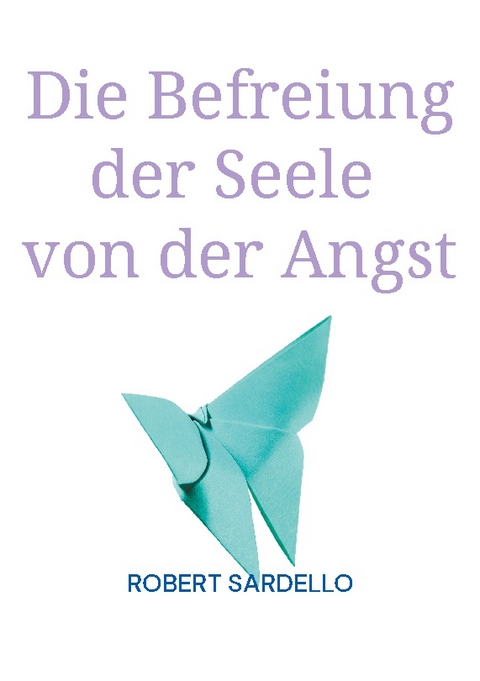 Die Befreiung der Seele von der Angst - Robert Sardello