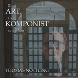 Die Art, als Komponist zu denken - Thomas Nöttling