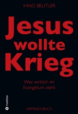 Jesus wollte Krieg - Ihno Beutler