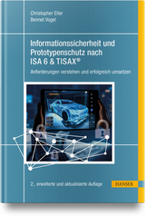 Informationssicherheit und Prototypenschutz nach ISA 6 & TISAX® - Eller, Christopher; Vogel, Bennet