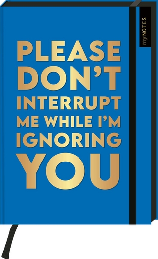 Böse Sprüche Notizbuch A5: Please dont't interrupt me while I'm ignoring you - 