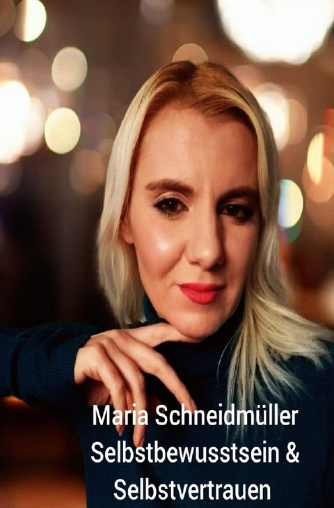 Mein Selbstbewusstsein und Selbstvertrauen - Maria Schneidmüller