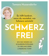 Schmerz frei - Es hilft konkret, wenn du verstehst, wie Schmerz entsteht - Tamara Hussendörfer