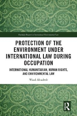 Protection of the Environment under International Law during Occupation - Waad Abualrob