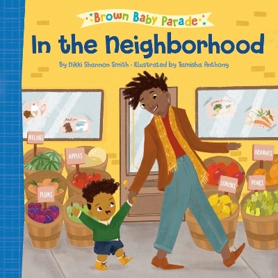 In the Neighborhood: A Brown Baby Parade Book - Nikki Shannon Smith