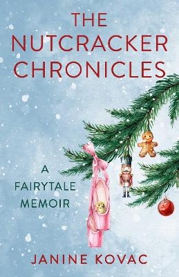 The Nutcracker Chronicles - Janine Kovac