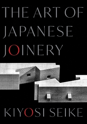 The Art of Japanese Joinery - Kiyosi Seike