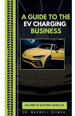 A Guide to the EV Charging Business - Maxwell Shimba