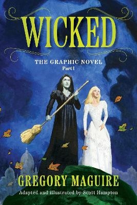 Wicked: The Graphic Novel Part I - Gregory Maguire, Scott Hampton