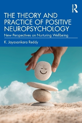 The Theory and Practice of Positive Neuropsychology - K. Jayasankara Reddy