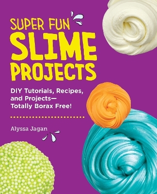 Super Fun Slime Projects - Alyssa Jagan