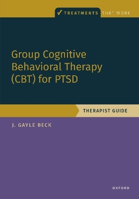 Group Cognitive Behavioral Therapy for PTSD - J. Gayle Beck