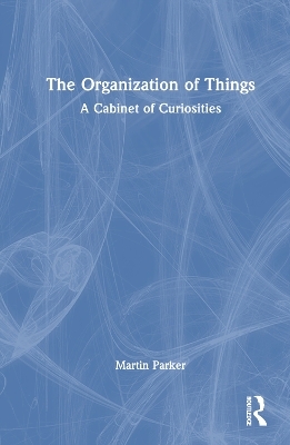 The Organization of Things - Martin Parker