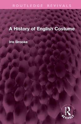 A History of English Costume - Iris Brooke