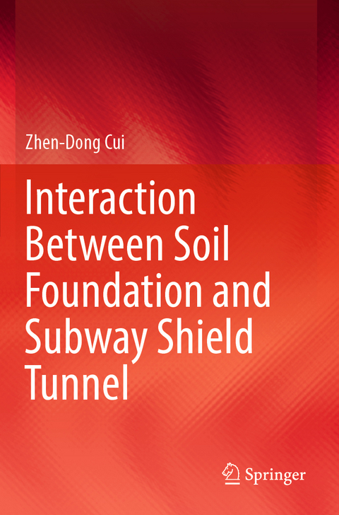 Interaction Between Soil Foundation and Subway Shield Tunnel - Zhen-Dong Cui