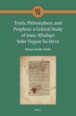 Truth, Philosophers, and Prophets: a Critical Study of Isaac Albalag's Sefer Tiqqun ha-Deʿot - Bakinaz Khalifa Abdalla