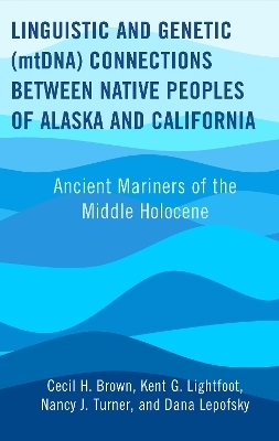 Linguistic and Genetic (mtDNA) Connections between Native Peoples of Alaska and California - Cecil H. Brown, Kent G. Lightfoot, Nancy J. Turner, Dana Lepofsky