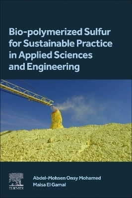 Bio-polymerized Sulfur for Sustainable Practice in Applied Sciences and Engineering - Abdel-Mohsen O. Mohamed, Maisa El-Gamal