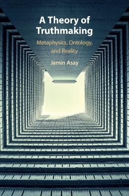 A Theory of Truthmaking - Jamin Asay